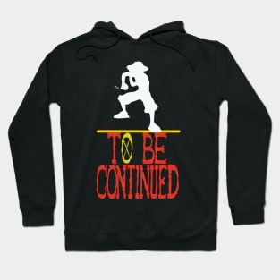 TO BE CONTINUED Hoodie